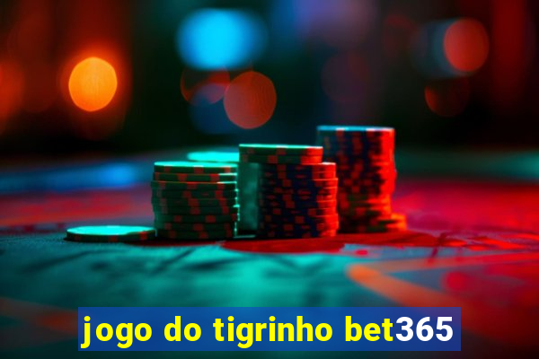 jogo do tigrinho bet365